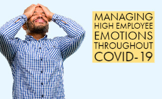 Managing High Employee Emotions Throughout COVID-19