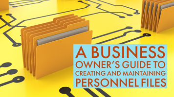 A Business Owner’s Guide to Creating & Maintaining Personnel Files