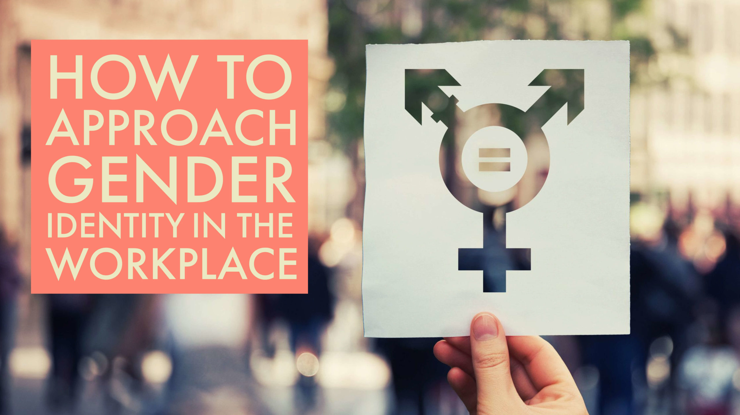 How to Approach Gender Identity in the Workplace